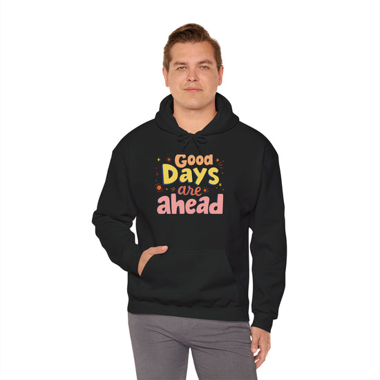 Inspirational Hooded Sweatshirt - Good Days Ahead, Cozy Gift for Friends, Motivational Attire, Trendy Streetwear, Everyday Comfort